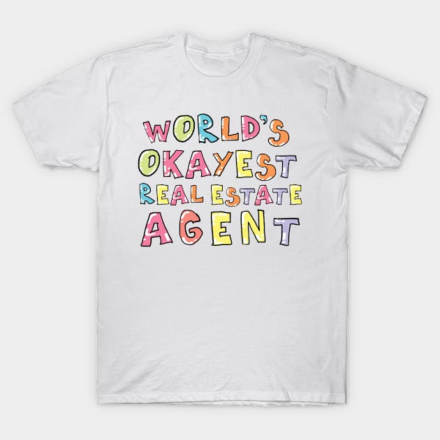 World's Okayest Real Estate Agent Gift Idea T-Shirt by BetterManufaktur